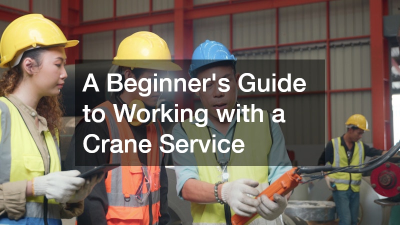 A Beginner’s Guide to Working with a Crane Service